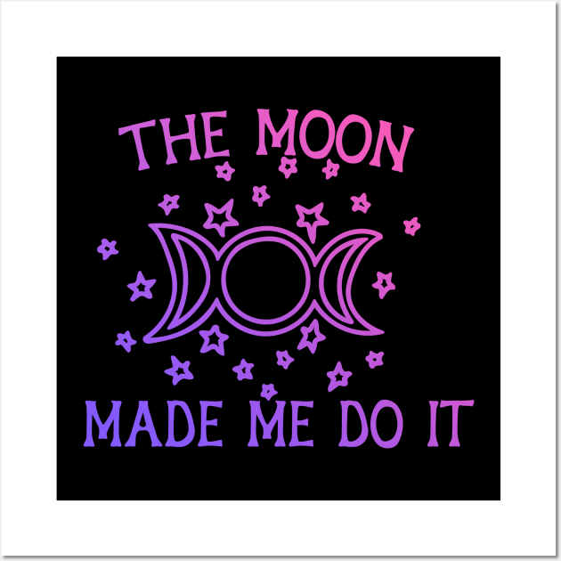 The Moon Made me do it Wall Art by bubbsnugg